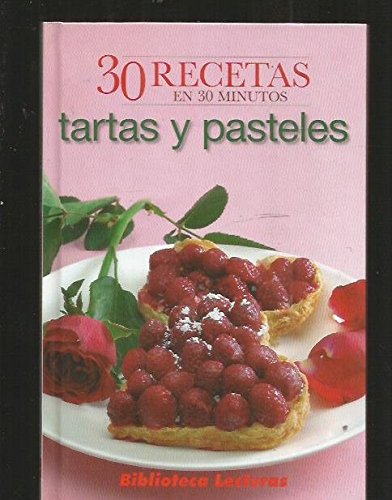 Tartas y pasteles: [30 recetas en 30 minutos]