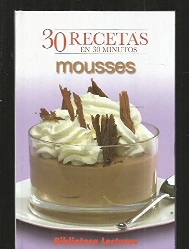 Mousses: 30 recetas en 30 minutos