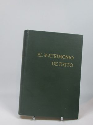 El matrimonio de éxito: la aventura más maravillosa de la vida