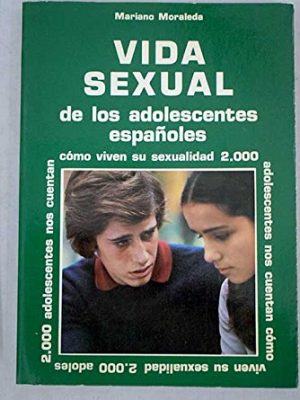 Vida sexual de los adolescentes españoles (spanish edition)