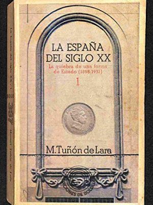 La espana del siglo xx, la quiebra de una forma de estado (1898 / 1931) 5a edicion, 1