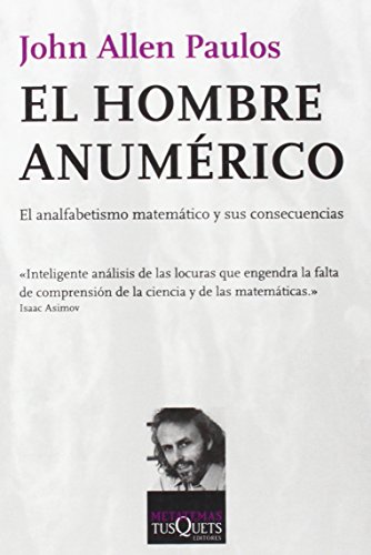 El hombre anumérico: el anafabetismo matemático y sus consecuencias (spanish edition)