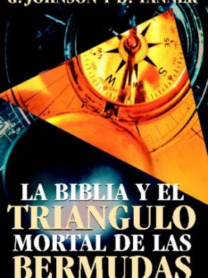 9788472284708_la-biblia-y-el-triangulo-mortal-de-las-bermudas-the-bible-and-the-deadly-bermuda-triangle-spanish-_front-1.jpg La biblia y el triangulo mortal de las bermudas/ the bible and the deadly bermuda triangle (spanish edition)