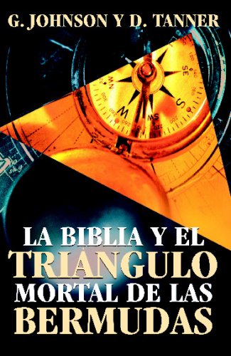La biblia y el triangulo mortal de las bermudas/ the bible and the deadly bermuda triangle (spanish edition)