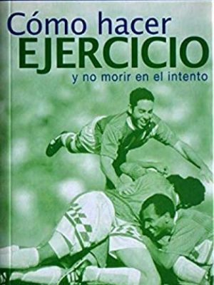 9788472549692_como-hacer-ejercicio-y-no-morir-en-el-intento_front-1.jpg Como hacer ejercicio y no morir en el intento