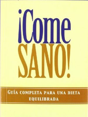 9788472549722_come-sano-guia-completa-para-una-dieta-equilibrada_front-1.jpg ¡come sano! : guía completa para una dieta equilibrada