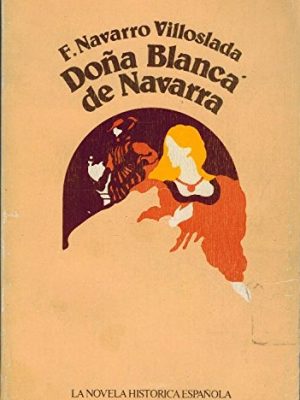Doña blanca de navarra (la novela histórica española ; 4) (spanish edition)