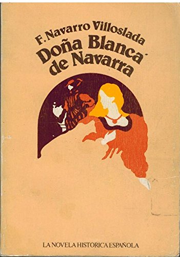 9788472730663_dona-blanca-de-navarra-la-novela-historica-espanola-4-spanish-edition_front-1.jpg Doña blanca de navarra (la novela histórica española ; 4) (spanish edition)