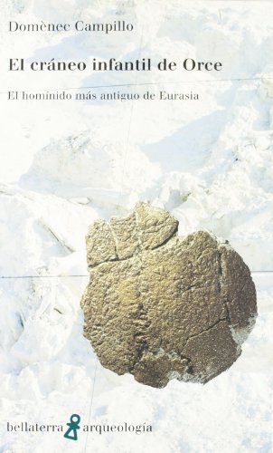 El cráneo infantil de orce : el homínido más antiguo de eurasia