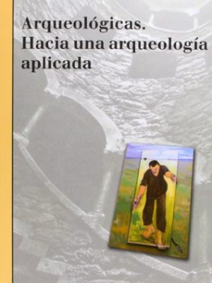 9788472906167_arqueologicas-hacia-una-arqueologia-aplicada_front-1.jpg Arqueológicas : hacia una arqueología aplicada