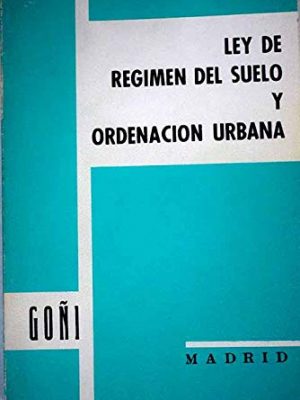 Ley de régimen del suelo y ordenación urbana ; real decreto 1346/1976, de 9 de abril por el que se aprueba el texto refundido (spanish edition)