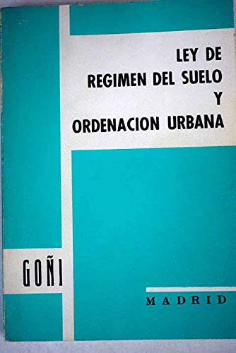 Ley de régimen del suelo y ordenación urbana ; real decreto 1346/1976, de 9 de abril por el que se aprueba el texto refundido (spanish edition)