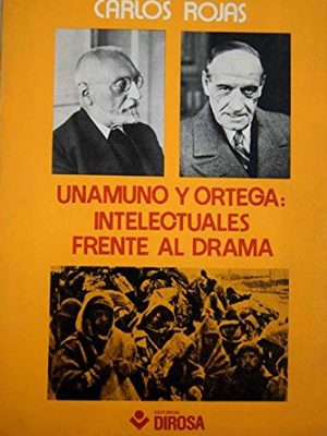 Unamuno y ortega, intelectuales frente al drama (colección documentación y ensayo ; no. 19) (spanish edition)