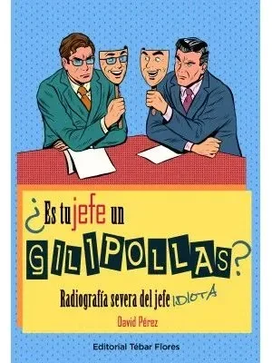 ¿es tu jefe un gilipollas?