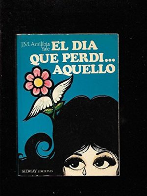 El día que perdí ... aquello (spanish edition)