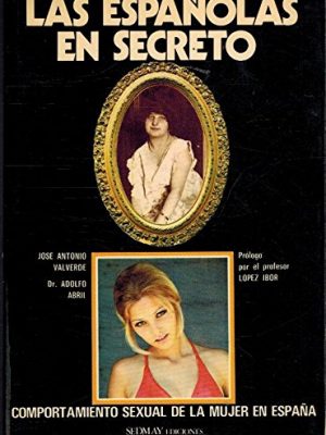 Las españolas en secreto: comportamiento sexual de la mujer en españa (spanish edition)