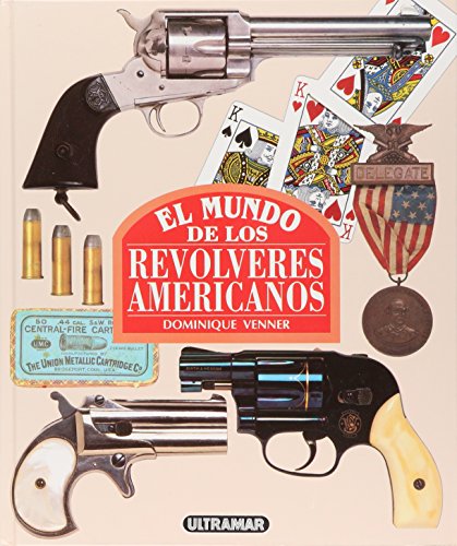 El mundo de los revolveres americanos (spanish edition)