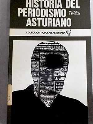 Historia del periodismo asturiano (colección popular asturiana ; 18) (spanish edition)