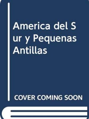 America del sur y pequenas antillas (spanish edition)