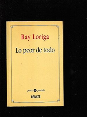 Lo peor de todo (colección literatura) (spanish edition)