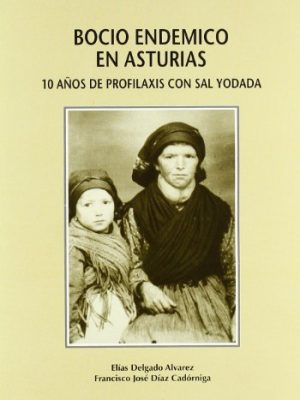 Bocio endémico en asturias. 10 años de profilaxis con sal yodada (spanish edition)