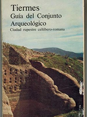 Tiermes: (ciudad rupestre celtíbero-romana) (guías de conjuntos arqueológicos) (spanish edition)