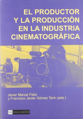 El productor y la producción en la insdustria cinematográfica (spanish edition)