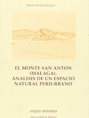 El monte san antón (málaga). análisis de un espacio natural periurbano (textos mínimos) (spanish edition)