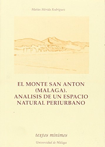 El monte san antón (málaga). análisis de un espacio natural periurbano (textos mínimos) (spanish edition)