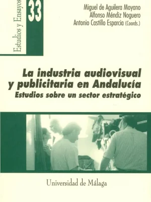 9788474967623_la-industria-audiovisual-y-publicitaria-en-andalucia_front-1.webp La industria audiovisual y publicitaria en andalucía