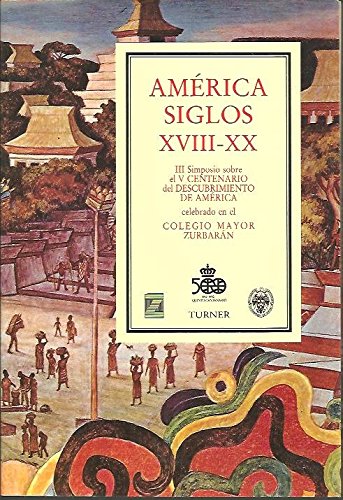 9788475063164_america-siglos-xviii-xx-iii-simposio-sobre-el-v-centenario-del-descubrimiento-de-america-celebra_front-3.jpg América, siglos xviii-xx: iii simposio sobre el v centenario del descubrimiento de américa celebrado en el colegio mayor zurbarán, madrid, 1989-90 (colección encuentros) (spanish edition)