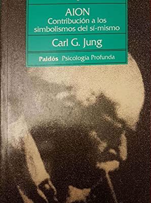 Aion: contribucion a los simbolismos del si-mismo / contribution to the symbolisms of the self (paidos psicologia profunda / depth psychology) (spanish edition)