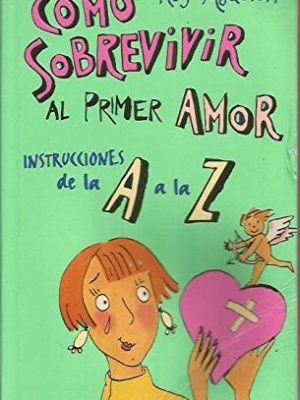 Como sobrevivir al primer amor / how to survive the first love (spanish edition)