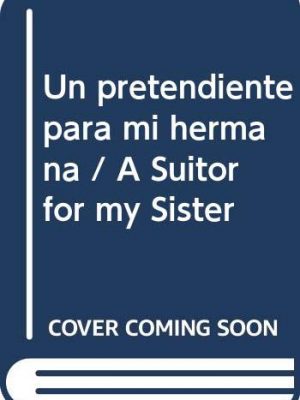 Un pretendiente para mi hermana / a suitor for my sister (spanish edition)