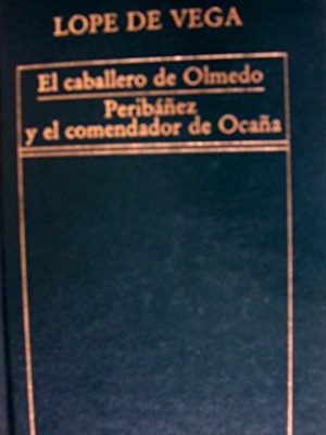El caballero de olmedo: peribáñez y el comendador de ocaña