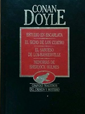 Estudio en escarlata: el signo de los cuatro ; el sabueso de los baskerville ; memorias de sherlock holmes