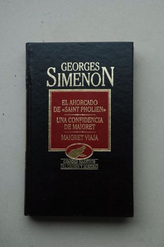 El ahorcado de "saint-pholien": una confidencia de maigret ; maigret viaja