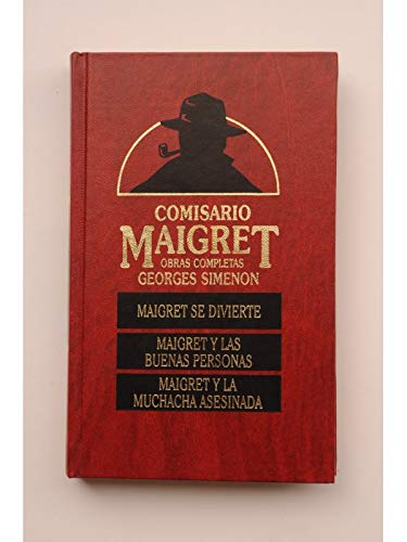 Maigret se divierte ; maigret y las buenas personas ; maigret y la muchacha asesinada