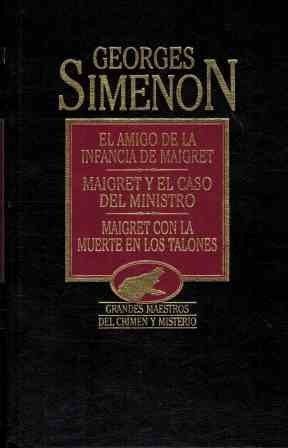 El amigo de la infancia de maigret ; maigret y el caso del ministro ; maigret con la muerte en los t