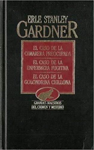El caso de la camarera preocupada ; el caso de la enfermera fugitiva ; el caso de la golondrina chillona