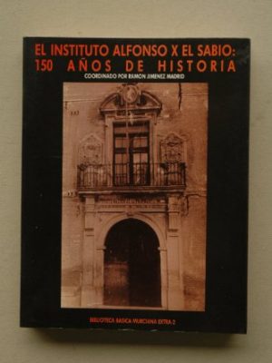 El instituto alfonso x el sabio: 150 años de historia (biblioteca básica murciana) (spanish edition)