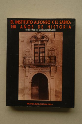 El instituto alfonso x el sabio: 150 años de historia (biblioteca básica murciana) (spanish edition)