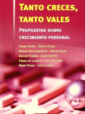 Tanto creces, tanto vales : propuestas sobre crecimiento personal