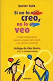 Si no lo creo, no lo veo : cómo construimos nuestra imagen del mundo y de nosotros mismos