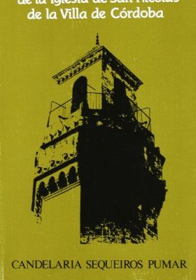 Estudio histórico-artístico de la iglesia de san nicolás de la villa de córdoba (colección universidad) (spanish edition)