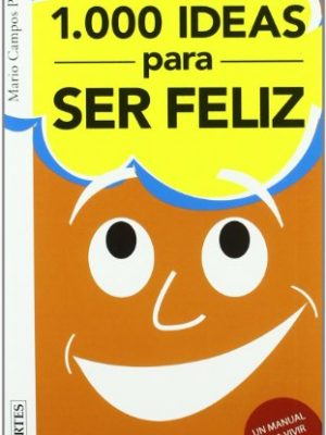 Mil ideas para ser feliz / mil ideas para ser infeliz (spanish edition)