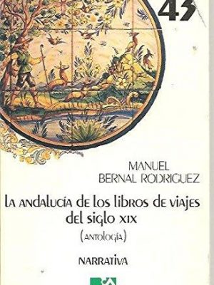 La andalucía de los libros de viajes del siglo xix: antología (biblioteca de la cultura andaluza. narrativa) (spanish edition)
