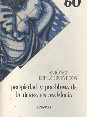 Propiedad y problema de la tierra en andalucía (ensayo) (spanish edition)