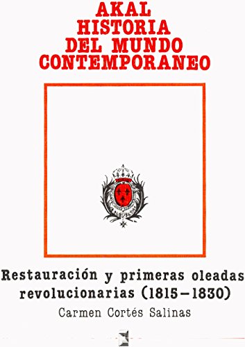 La restauraci=n y primeras oleadas revolucionarias / the restoration and early revolutionary waves: 1815-1830 (historia del mundo contemporaneo) (spanish edition)