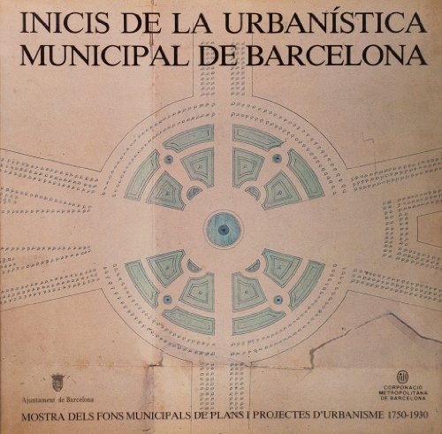 9788476090299_inicis-de-la-urbanistica-municipal-de-barcelona-mostra-dels-fons-municipals-de-plans-i-projectes-d_front-1.jpg Inicis de la urbanística municipal de barcelona: mostra dels fons municipals de plans i projectes d'urbanisme, 1750-1930 (catalan edition)